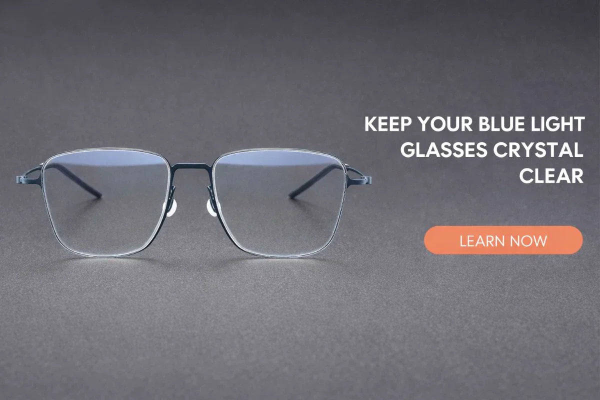 6 Easy Ways to Keep Your Blue Light Glasses Crystal Clear