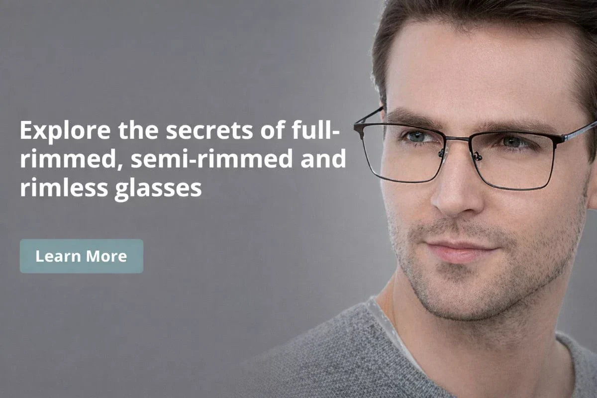 Explore The Secrets Of Full-Rimmed, Semi-Rimmed, And Rimless Glasses